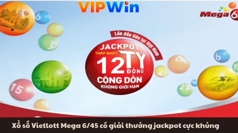 Xổ số Vietlott Mega 6/45 có giải thưởng jackpot cực khủng